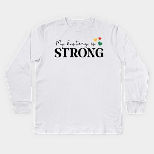 My History Is Strong Black History Month Gift Kids Long Sleeve T-Shirt